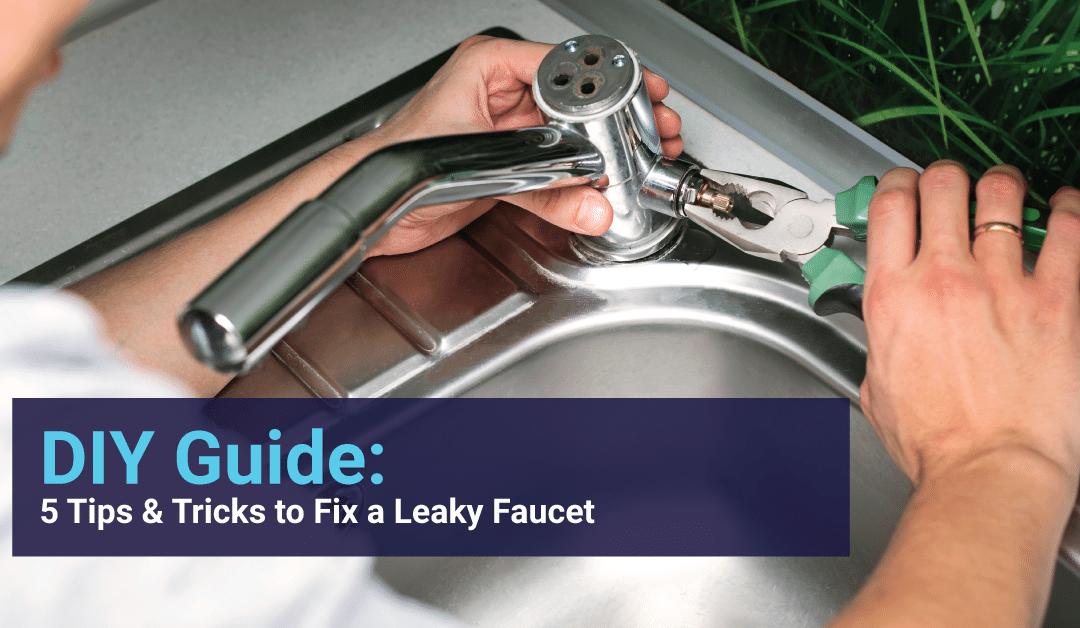 DIY Guide: 5 Tips and Tricks to Fix a Leaky Faucet